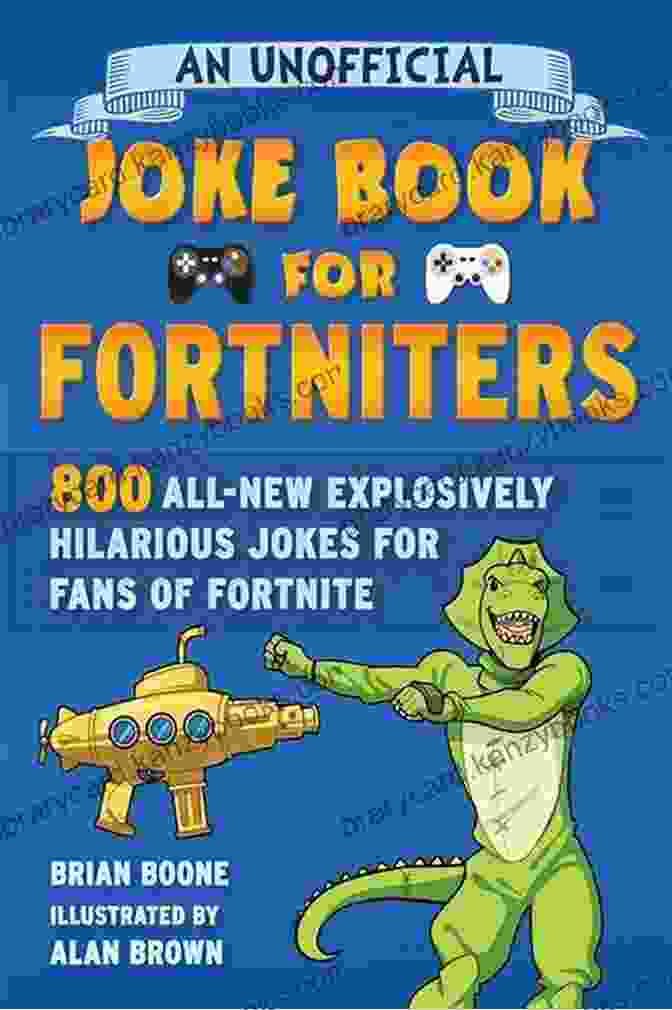 800 All New Explosively Hilarious Jokes For Fans Of Fortnite Unofficial Joke Book An Unofficial Joke For Fortniters: 800 All New Explosively Hilarious Jokes For Fans Of Fortnite (Unofficial Joke For Fortniters 2)