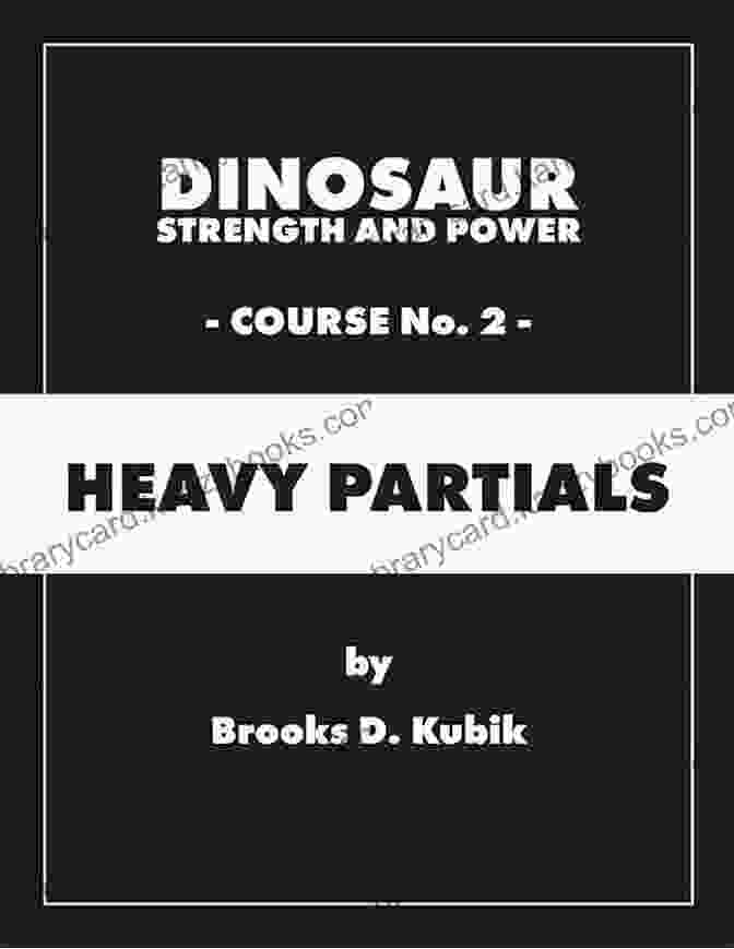 Dinosaur Strength And Power Course Heavy Partials Dinosaur Strength And Power: Course #2: Heavy Partials