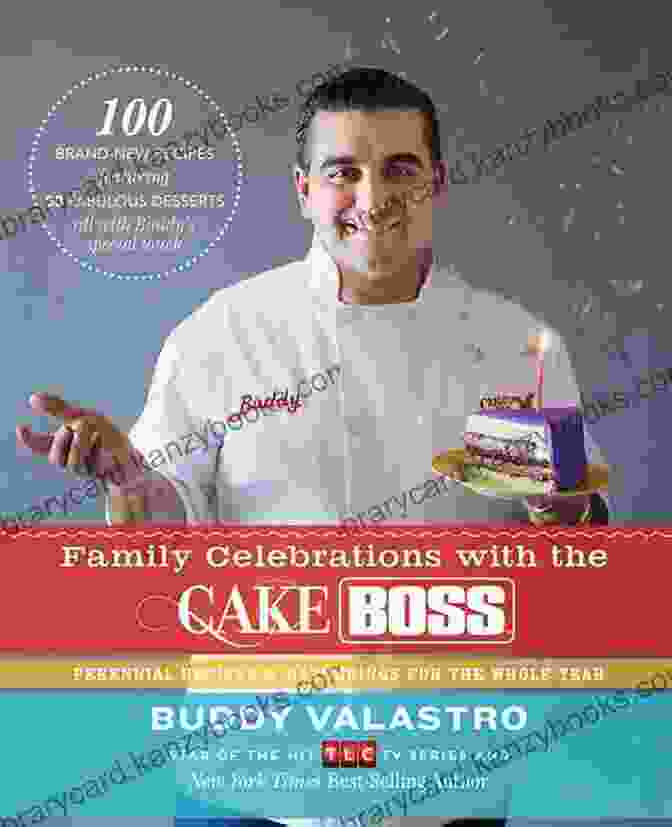 Family Celebrations With The Cake Boss Cookbook Family Celebrations With The Cake Boss: Recipes For Get Togethers Throughout The Year