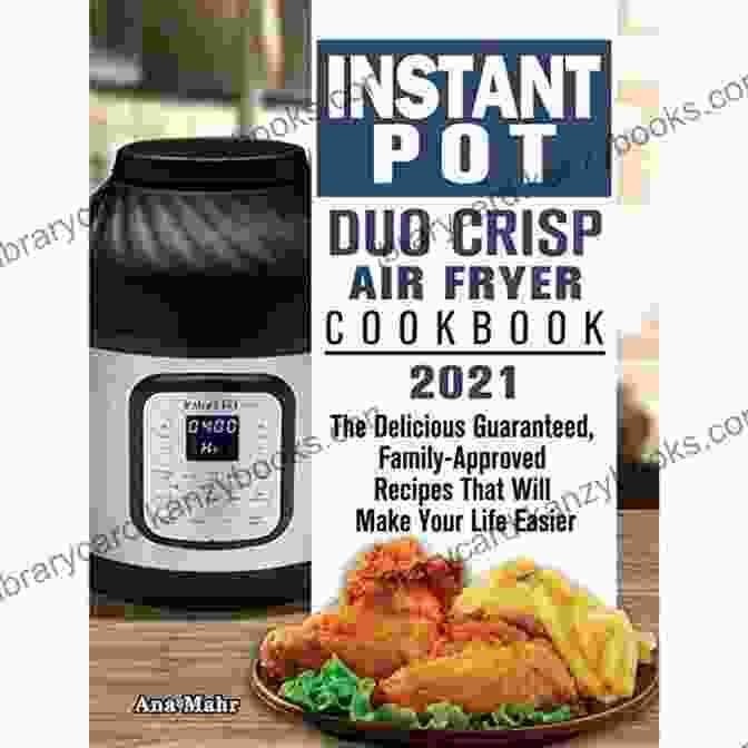 Instant Pot Air Fryer Cookbook With 200 Delicious Pressure Cooker Recipes Instant Pot Cookbook: Instant Pot Air Fryer Cookbook With 200 Delicious Pressure Cooker Recipes For The Whole Family