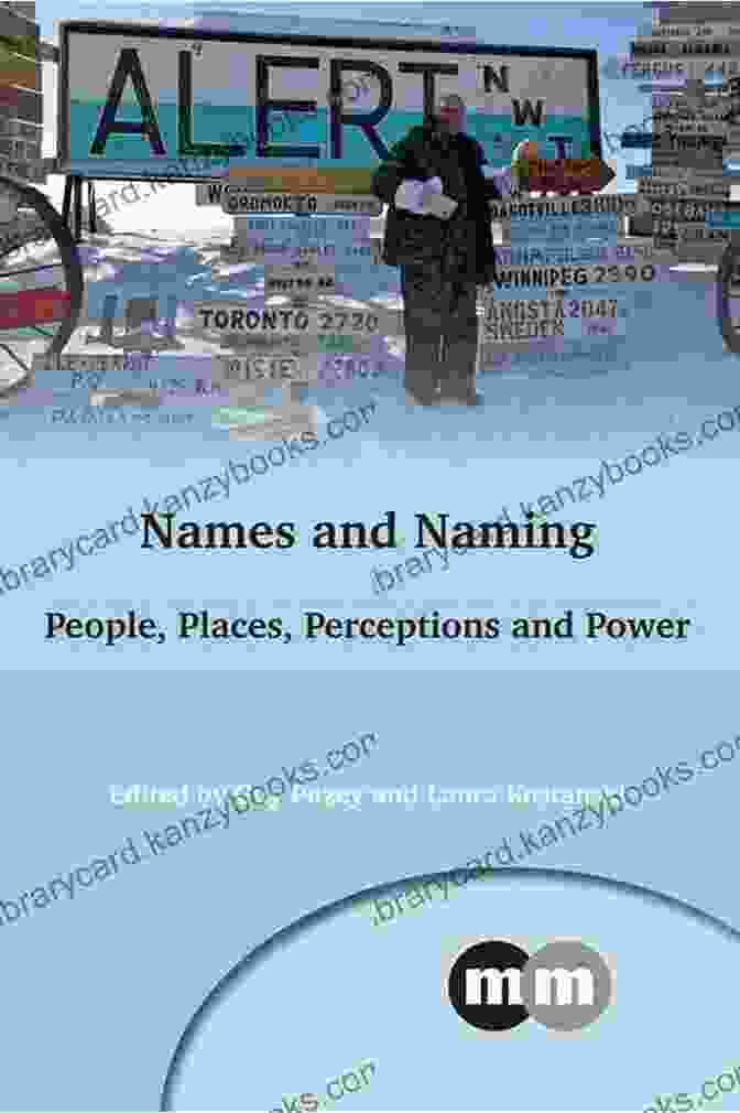 People Places Perceptions And Power Multilingual Matters 163 Names And Naming: People Places Perceptions And Power (Multilingual Matters 163)