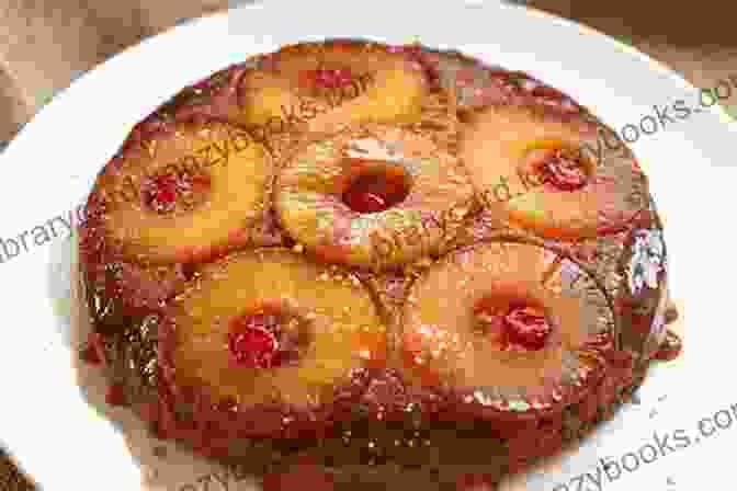 Pineapple Upside Down Cake With Caramel Glaze Pineapple Recipes: Pineapple Cookbook With Delicious Delectable Fish Meat Pineapple Dishes (Pineapple Wonders 5)