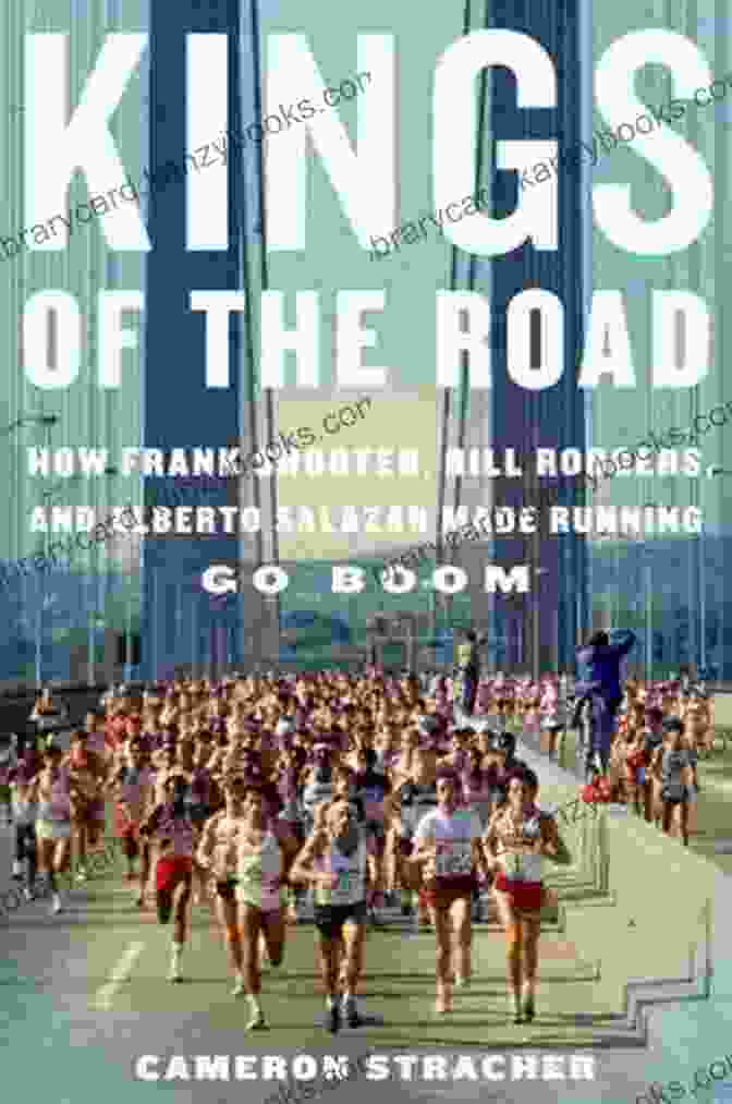 Rider 1 Kings Of The Road: How Frank Shorter Bill Rodgers And Alberto Salazar Made Running Go Boom