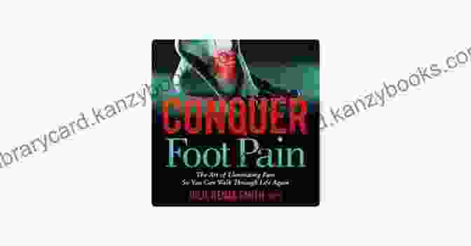 The Art Of Eliminating Pain Book Cover Conquer Foot Pain: The Art Of Eliminating Pain So You Can Walk Through Life Again