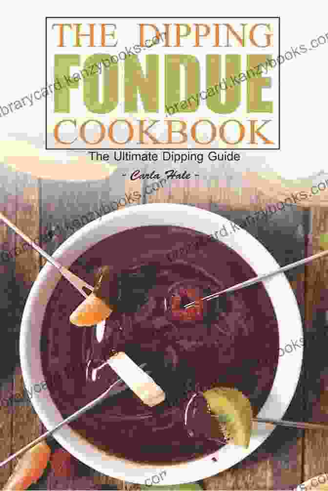 The Dipping Fondue Cookbook: The Ultimate Dipping Guide