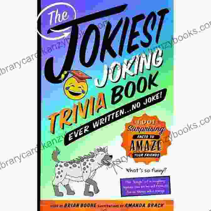 The Jokiest Joking Trivia Ever Written No Joke The Jokiest Joking Trivia Ever Written No Joke : 1 001 Surprising Facts To Amaze Your Friends (Jokiest Joking Joke Books)