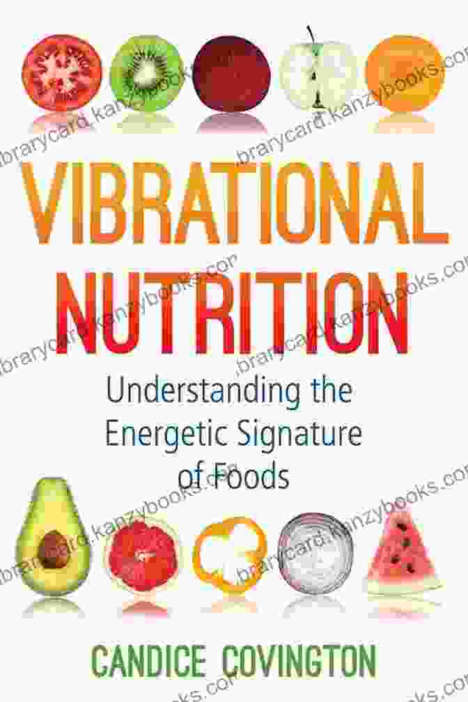 Vibrational Nutrition: Understanding The Energetic Signature Of Foods