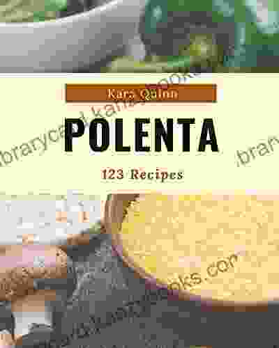 123 Polenta Recipes: A Polenta Cookbook For Effortless Meals