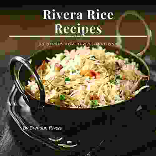 Rivera Rice Recipes: 30 Dishes For New Sensations