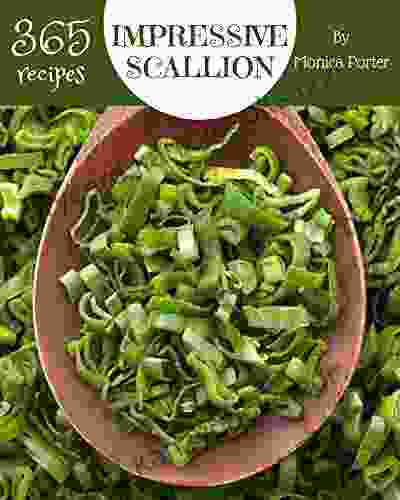 365 Impressive Scallion Recipes: More Than A Scallion Cookbook