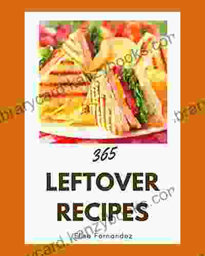 365 Leftover Recipes: Leftover Cookbook Your Best Friend Forever