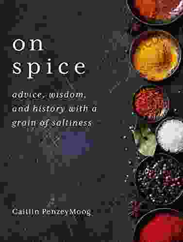 On Spice: Advice Wisdom And History With A Grain Of Saltiness