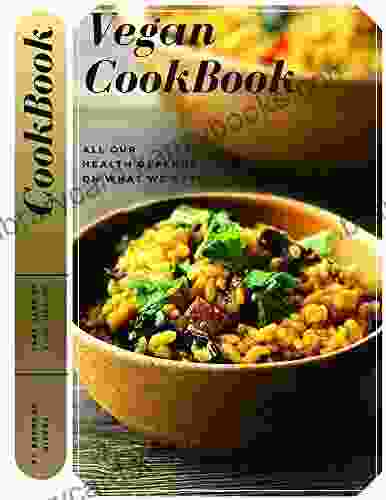 Vegan CookBook: All Our Health Depends On What We Eat