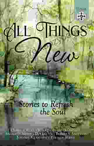 All Things New: Stories To Refresh The Soul