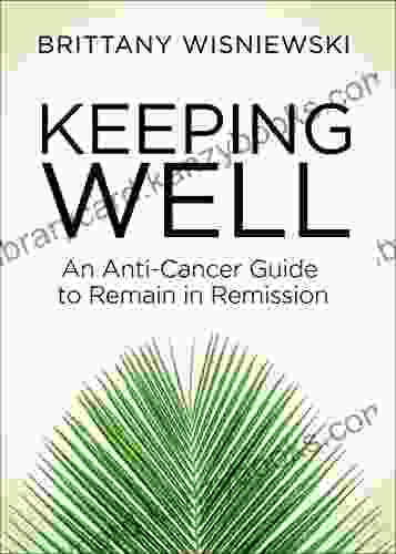 Keeping Well: An Anti Cancer Guide To Remain In Remission