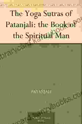 The Yoga Sutras Of Patanjali: The Of The Spiritual Man