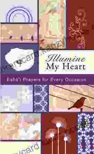 Illumine My Heart: Bahai Prayers For Every Occasion (Illumine My Series)