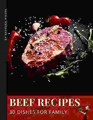 Beef Recipes: 30 Dishes For Family