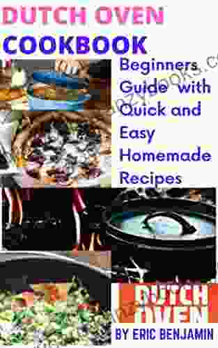 DUTCH OVEN COOKBOOK : Beginners Guide With Quick And Easy Homemade Recipes