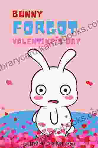 Bunny Forgot Valentine S Day: Easy Readers For Kindergarten Girls Kids Valentine For Girls Ages 3 5 (Silly Valentine S Day Disasters 1)