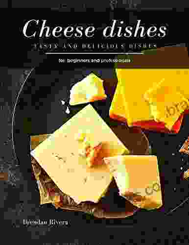 Cheese Dishes: Tasty And Delicious Dishes