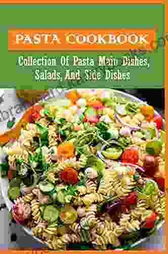 Pasta Cookbook: Collection Of Pasta Main Dishes Salads And Side Dishes: Italian Seafood Pasta Recipes