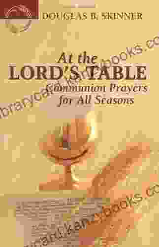 At The Lord S Table: Communion Prayers For All Seasons