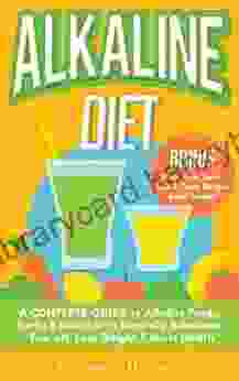 ALKALINE DIET: A Complete Guide To Alkaline Foods Herbs Lifestyle To Naturally Rebalance Your PH Lose Weight Boost Health (BONUS Alkalizing Smoothie Juice Tea Tonic Recipe Book)