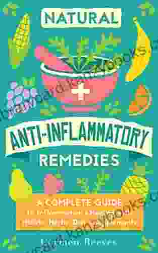 Natural Anti Inflammatory Remedies: A Complete Guide to Inflammation Healing with Holistic Herbs Diet Supplements (Pain Relief Heal Autoimmune Conditions Lose Weight Boost Energy)