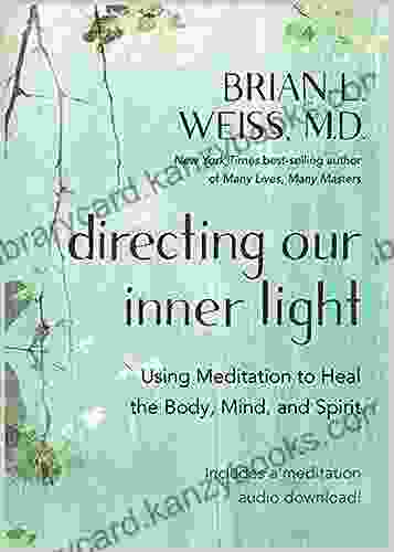 Directing Our Inner Light: Using Meditation to Heal the Body Mind and Spirit