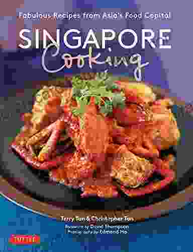 Singapore Cooking: Fabulous Recipes from Asia s Food Capital