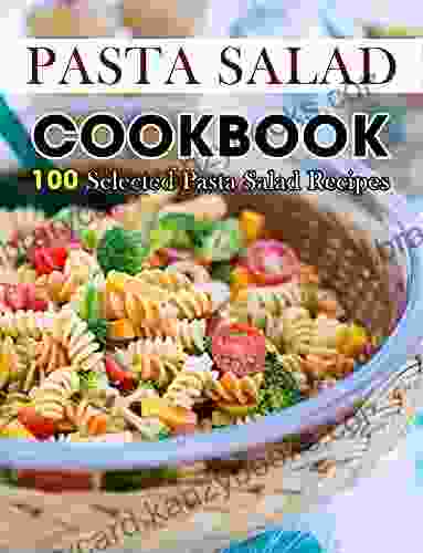 Pasta Salad Cookbook : 100 Selected Pasta Salad Recipes