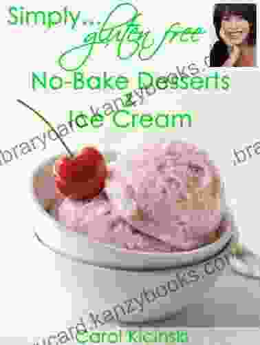 Simply Gluten Free No Bake Desserts And Ice Cream: Gluten Free Desserts Gluten Free Desserts No Bake Gluten Free N Bake No Bake Dessets