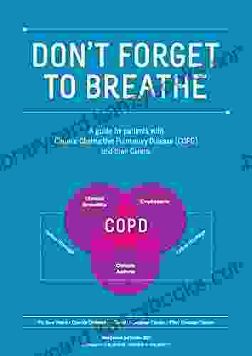 Don T Forget To Breathe: A New Zealand Guide For Patients With Chronic Obstructive Pulmonary Disease (COPD) And Their Carers