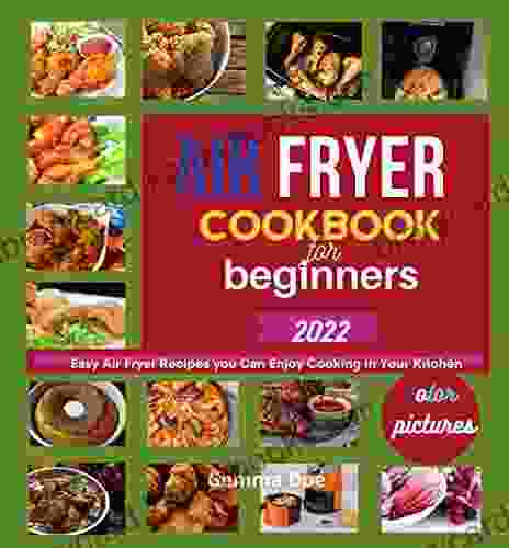 Air Fryer Cookbook For Beginners 2024: Easy Air Fryer Recipes You Can Enjoy Cooking In Your Kitchen