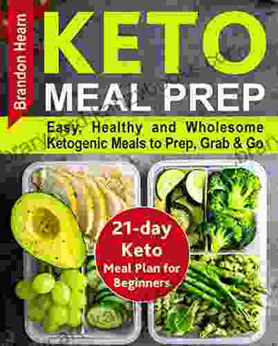 Keto Meal Prep: Easy Healthy and Wholesome Ketogenic Meals to Prep Grab and Go 21 Day Keto Meal Plan for Beginners Keto Kitchen Cookbook (keto meal ketogenic meal plans keto diet foods)