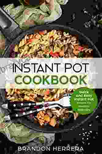 Instant Pot Cookbook: Quick And Easy Instant Pot Recipes For Absolute Beginners (Instant Pot Recipes Weight Loss Secrets Pressure Cooker Low Carb Recipes)