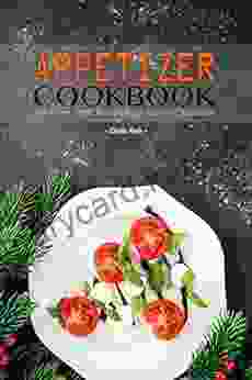 Appetizer Cookbook: All Time Best Recipes For Every Occasion