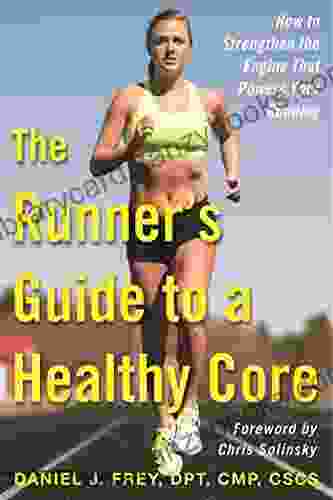 The Runner S Guide To A Healthy Core: How To Strengthen The Engine That Powers Your Running