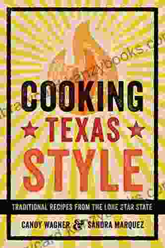 Cooking Texas Style: Traditional Recipes From The Lone Star State