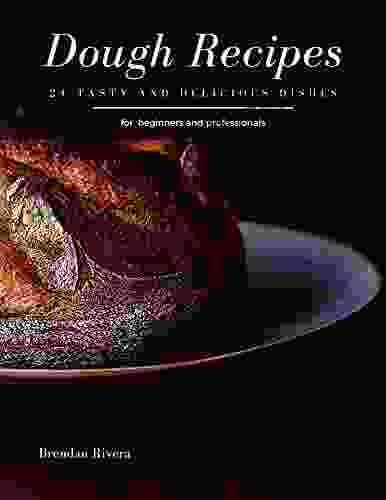 Dough Recipes: 24 Tasty And Delicious Dishes