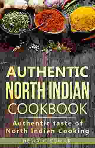 Authentic North Indian Cookbook: Authentic Taste Of Indian Cooking