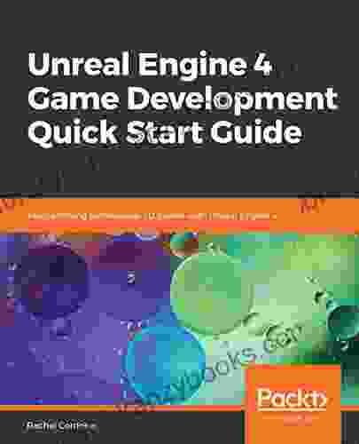 Unreal Engine 4 Game Development Quick Start Guide: Programming Professional 3D Games With Unreal Engine 4