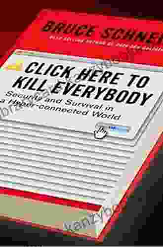 Click Here To Kill Everybody: Security And Survival In A Hyper Connected World