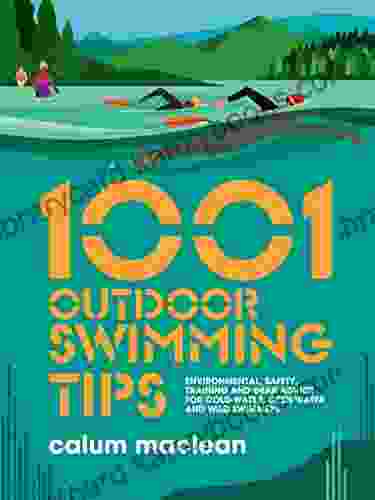 1001 Outdoor Swimming Tips: Environmental Safety Training And Gear Advice For Cold Water Open Water And Wild Swimmers (1001 Tips 5)