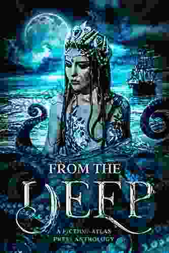 From The Deep: A Fiction Atlas Press Anthology (Fiction Atlas Anthologies)