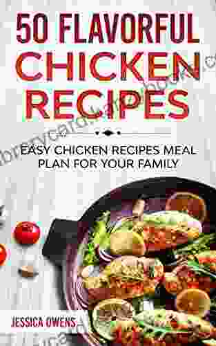 50 Flavorful Chicken Recipes: Easy Chicken Recipes Meal Plan For Your Family