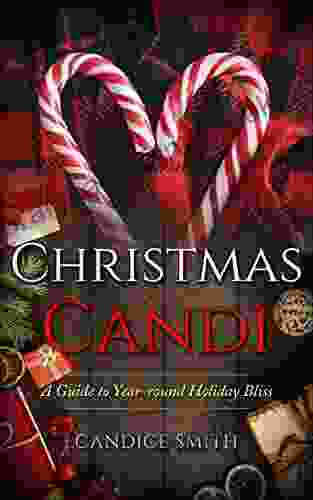 Christmas Candi: A Guide To Year Round Holiday Bliss