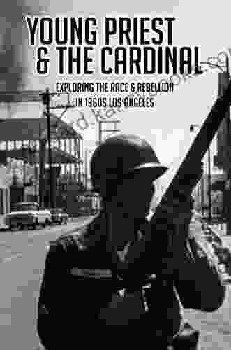 Young Priest The Cardinal: Exploring The Race Rebellion In 1960s Los Angeles