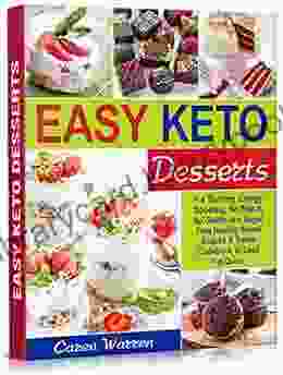 Easy Keto Desserts: Fat Burning Energy Boosting No Wheat No Gluten And Sugar Free Healthy Sweet Snacks And Treats Cookbook To Lose Fat Quick (high Fat Keto Meals Low Carb Keto Snacks)